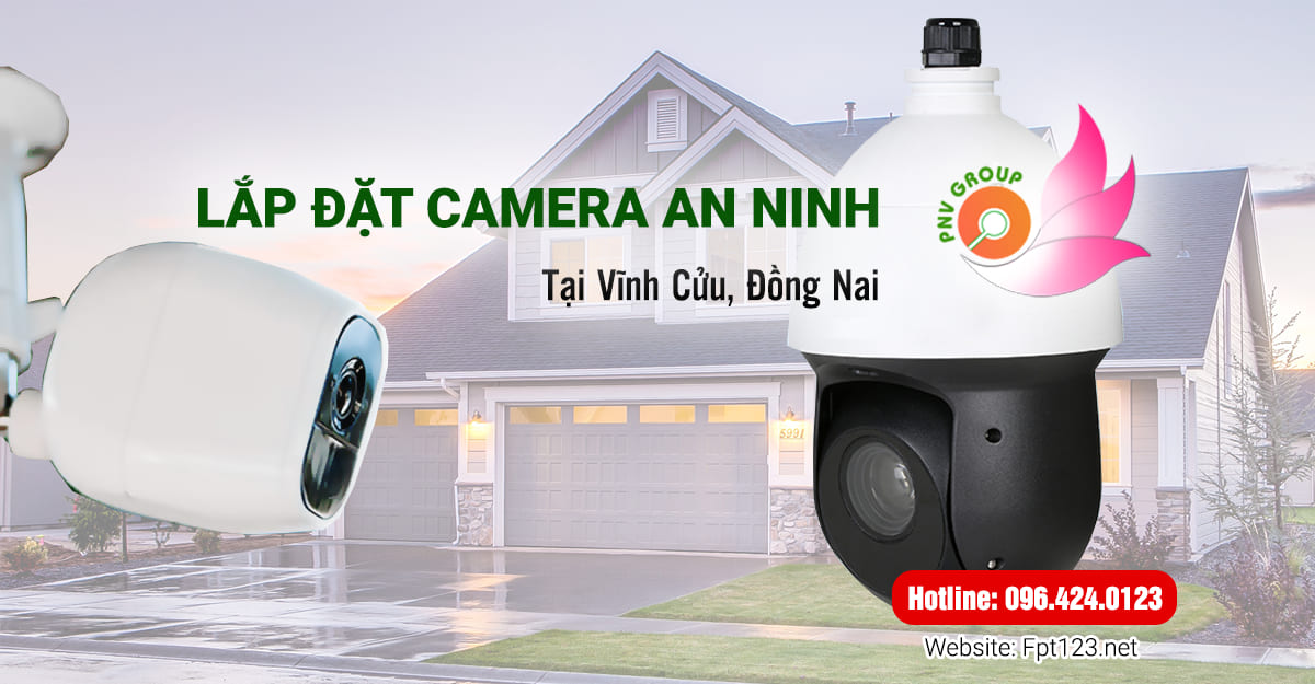 Lắp đặt camera an ninh tại Vĩnh Cửu, Đồng Nai