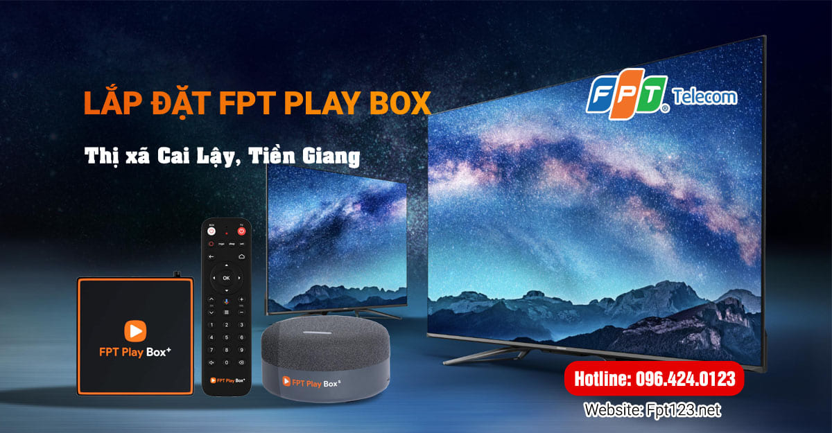 Lắp đặt FPT Play Box ở thị xã Cai Lậy, Tiền Giang