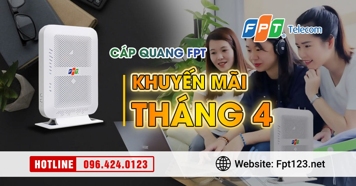 Lắp mạng cáp quang FPT Phú Thọ khuyến mãi tháng 4 2022