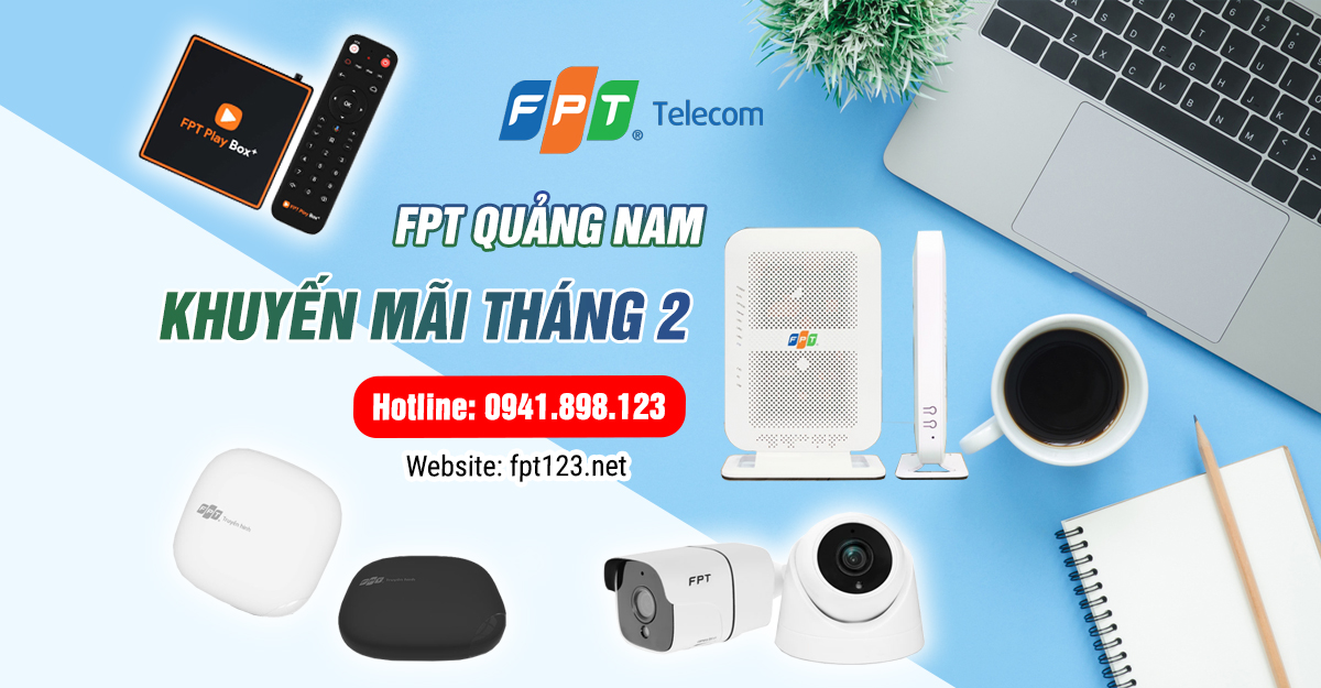 Lắp mạng cáp quang FPT Quảng Nam khuyến mãi tháng 2 2021