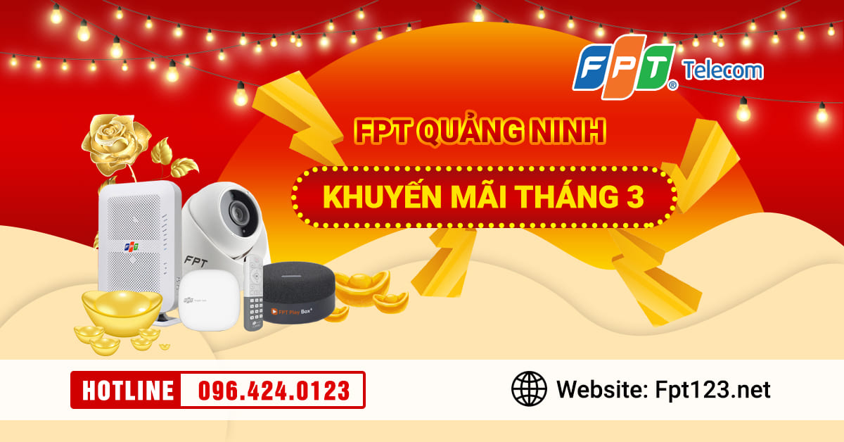 Lắp mạng cáp quang FPT Quảng Ninh khuyến mãi tháng 3 2022