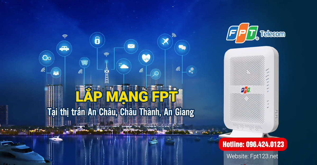 Lắp mạng FPT tại thị trấn An Châu, Châu Thành, An Giang