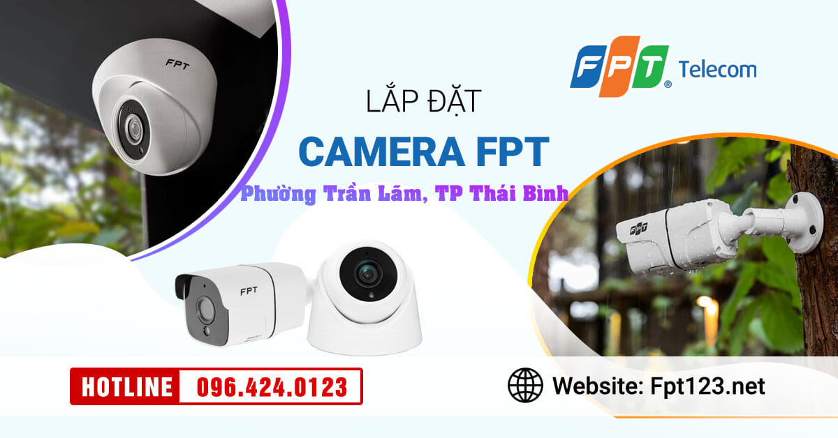 Lắp đặt camera FPT phường Trần Lãm, thành phố Thái Bình