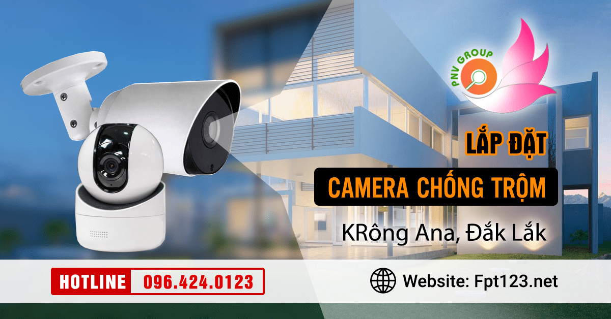 Lắp đặt camera chống trộm tại huyện KRông Ana, Đắk Lắk