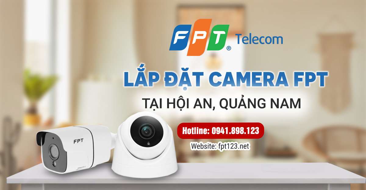 Lắp đặt camera FPT Hội An, Quảng Nam