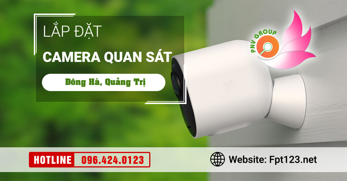 Lắp đặt camera chống trộm tại Đông Hà, Quảng Trị