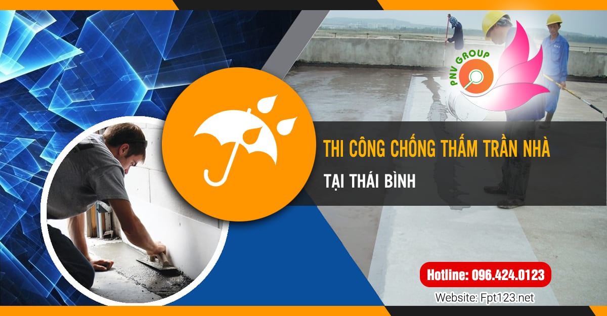 Thi công chống thấm trần nhà tại Thái Bình