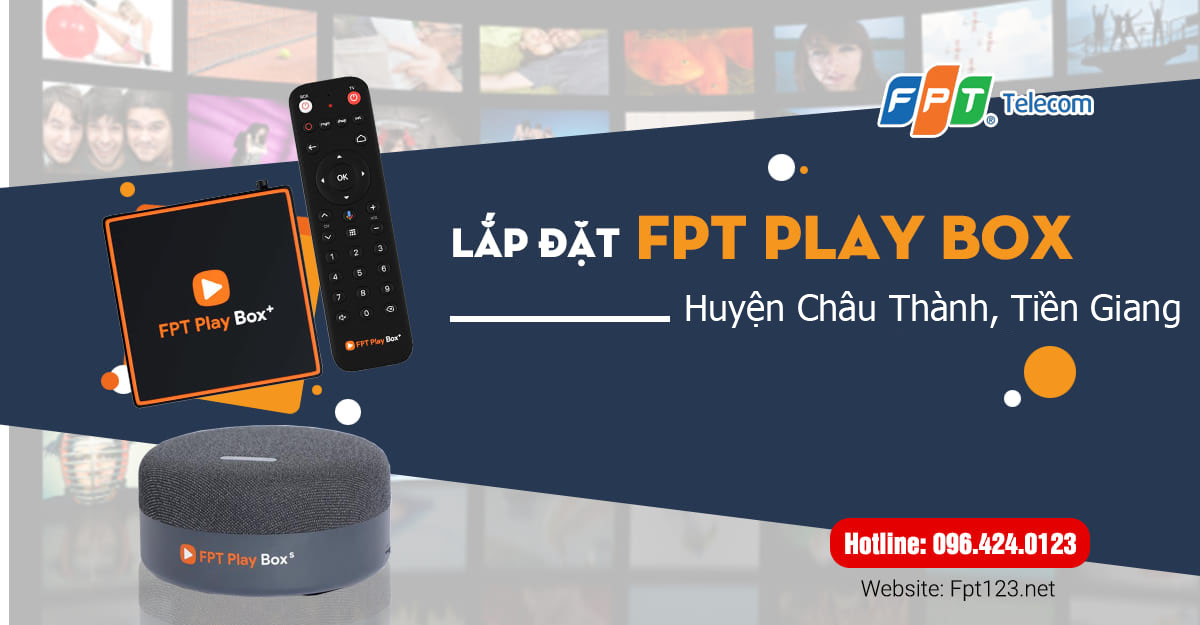 Lắp đặt FPT Play Box ở huyện Châu Thành, Tiền Giang
