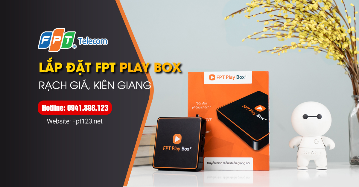 Lắp đặt FPT Play Box Rạch Giá, Kiên Giang