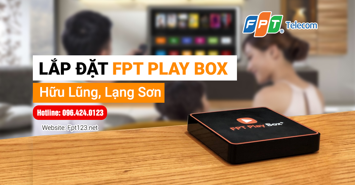 Lắp đặt FPT Play Box tại Hữu Lũng, Lạng Sơn