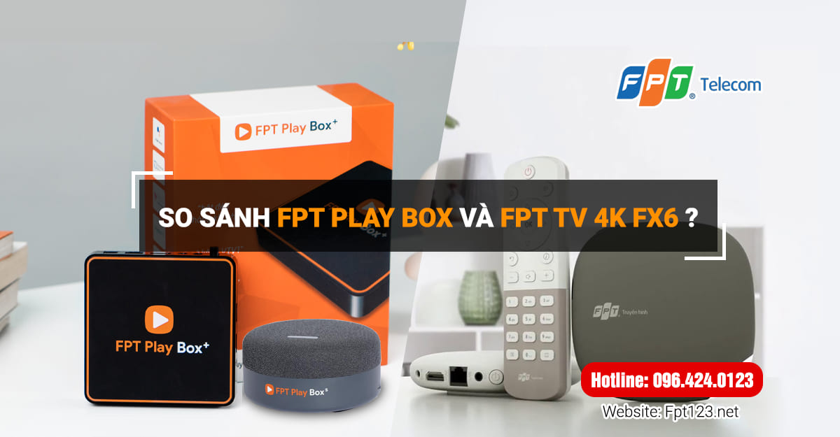 So sánh FPT Play Box và FPT TV 4K FX6