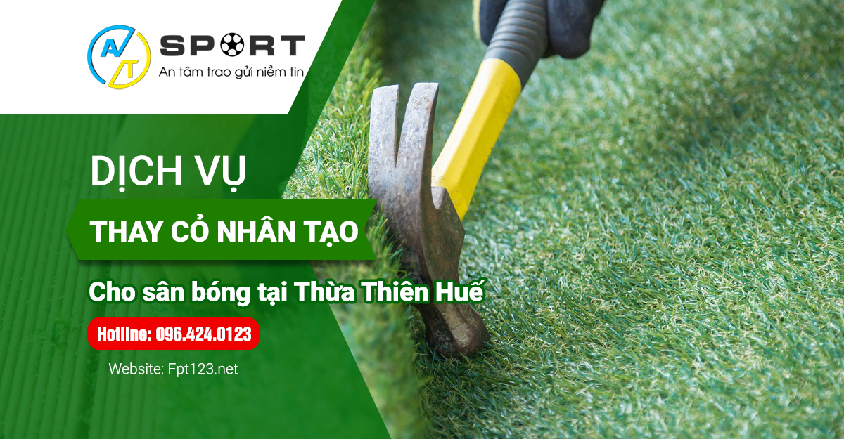 Dịch vụ thay cỏ nhân tạo cho sân bóng tại Thừa Thiên Huế