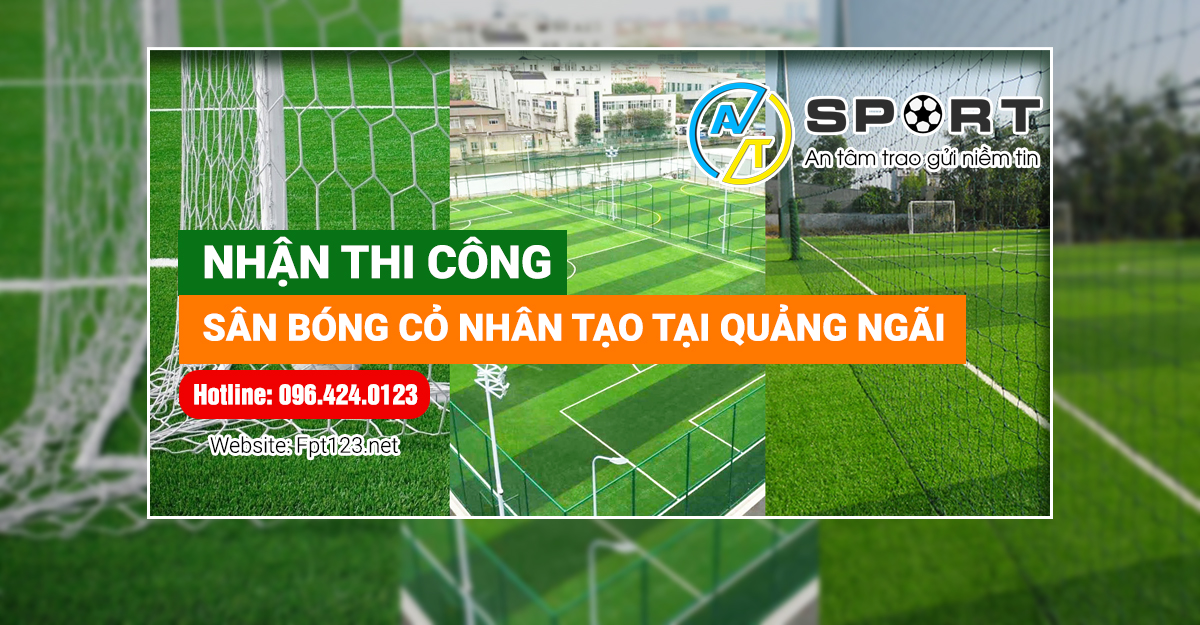 Nhận thi công sân bóng nền cỏ nhân tạo tại Quảng Ngãi