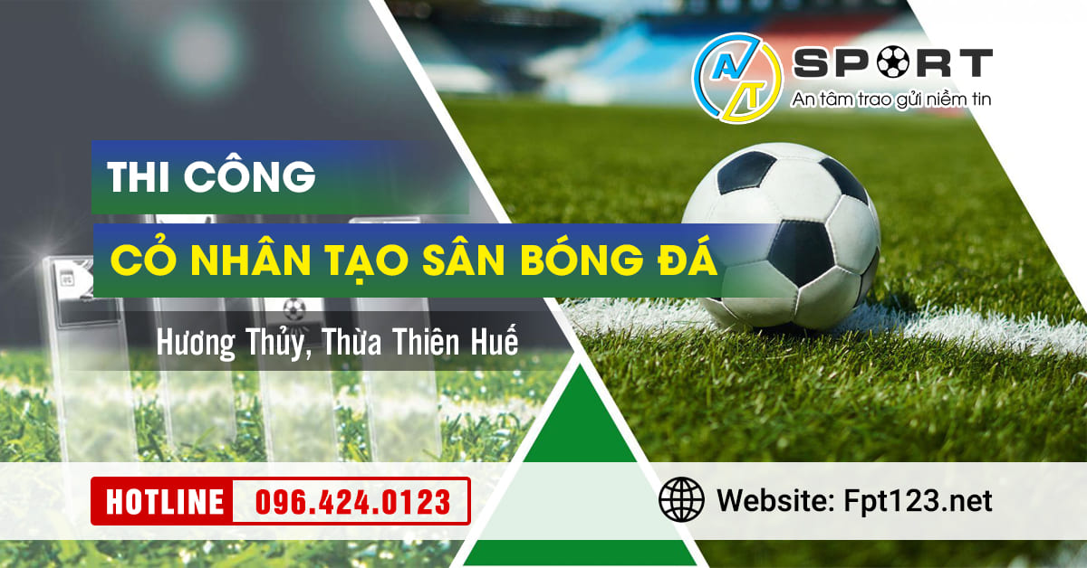 Thi công cỏ nhân tạo sân bóng đá Hương Thủy, Thừa Thiên Huế
