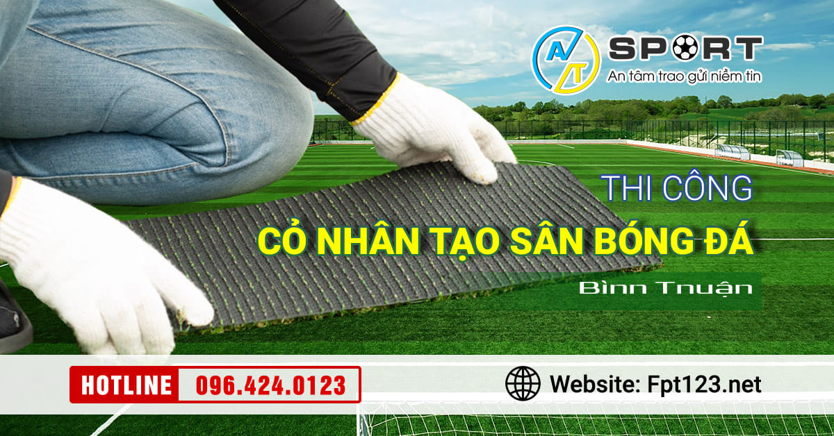 Thi công cỏ nhân tạo sân bóng đá tại Bình Thuận
