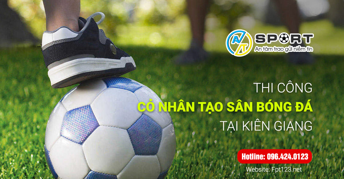 Thi công cỏ nhân tạo sân bóng đá tại Kiên Giang