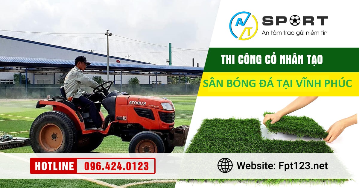Thi công cỏ nhân tạo sân bóng đá tại Vĩnh Yên, Vĩnh Phúc