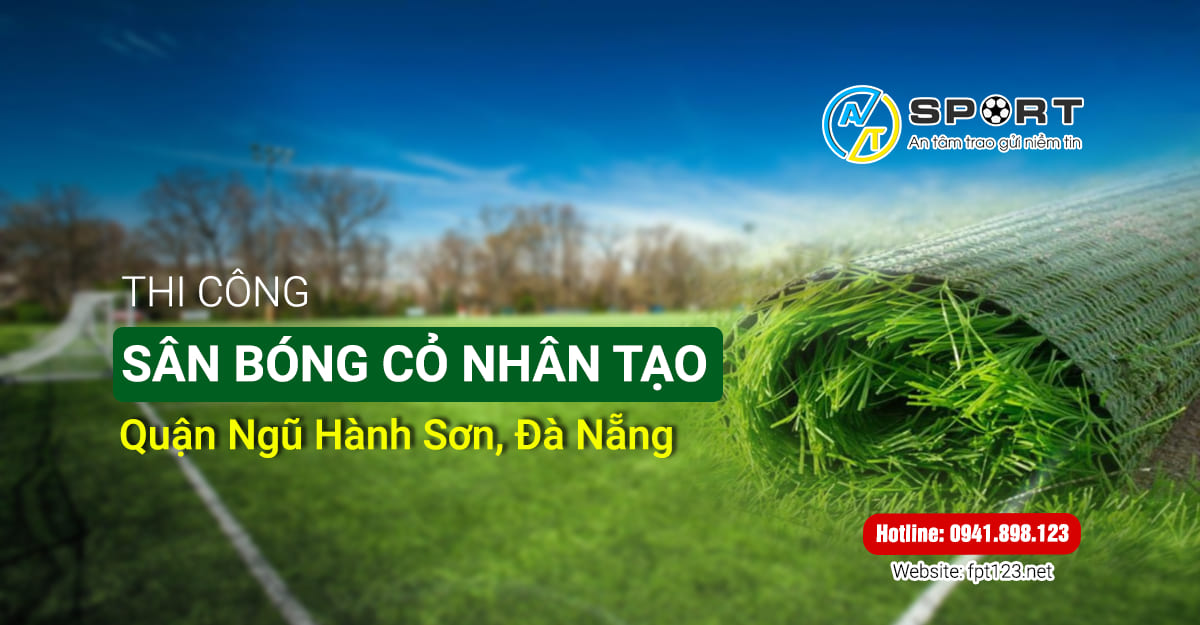 Thi công sân cỏ nhân tạo quận Ngũ Hành Sơn, Đà Nẵng