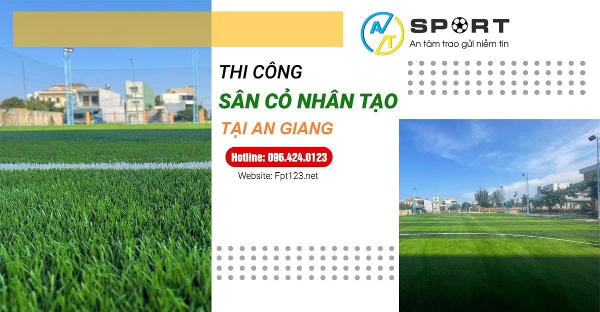 Thi công cỏ nhân tạo sân bóng đá tại An Giang